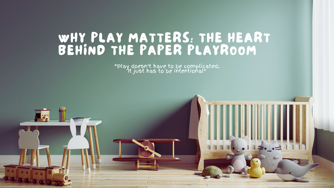Why Play Matters: The Heart Behind The Paper Playroom